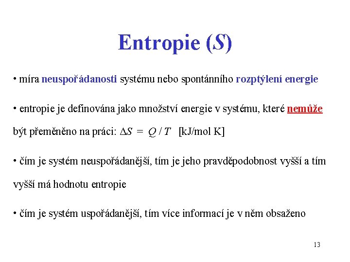 Entropie (S) • míra neuspořádanosti systému nebo spontánního rozptýlení energie • entropie je definována