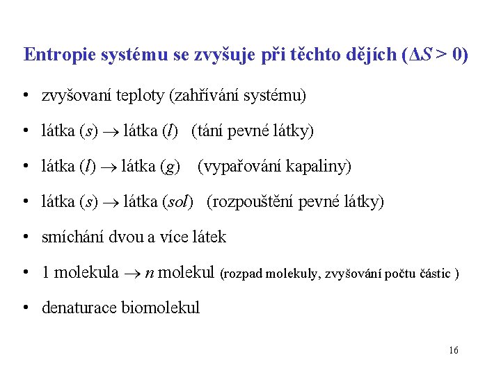 Entropie systému se zvyšuje při těchto dějích (ΔS > 0) • zvyšovaní teploty (zahřívání