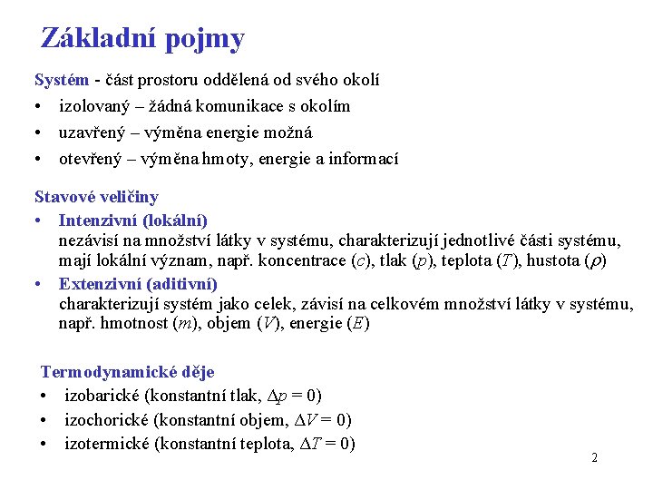 Základní pojmy Systém - část prostoru oddělená od svého okolí • izolovaný – žádná