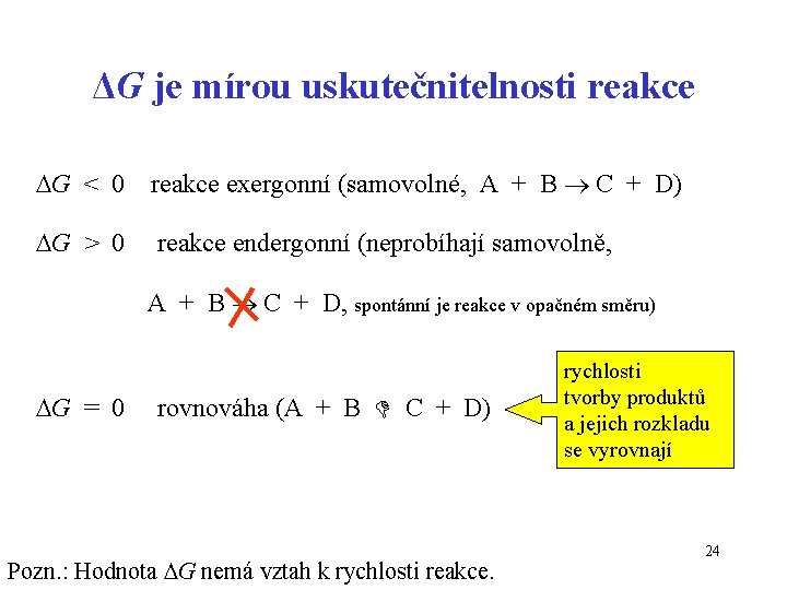 ΔG je mírou uskutečnitelnosti reakce G < 0 reakce exergonní (samovolné, A + B