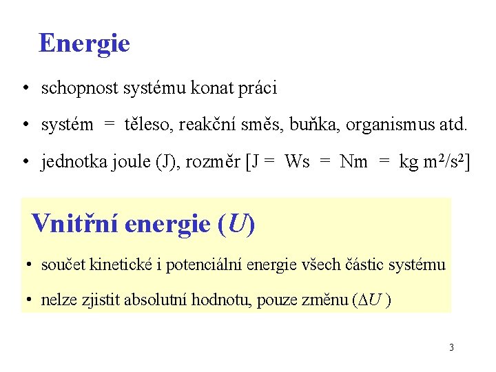 Energie • schopnost systému konat práci • systém = těleso, reakční směs, buňka, organismus