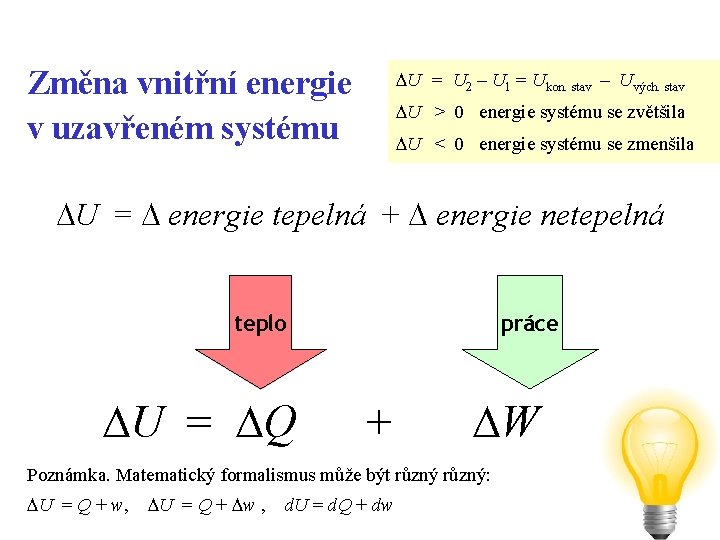 Změna vnitřní energie v uzavřeném systému U = U 2 – U 1 =