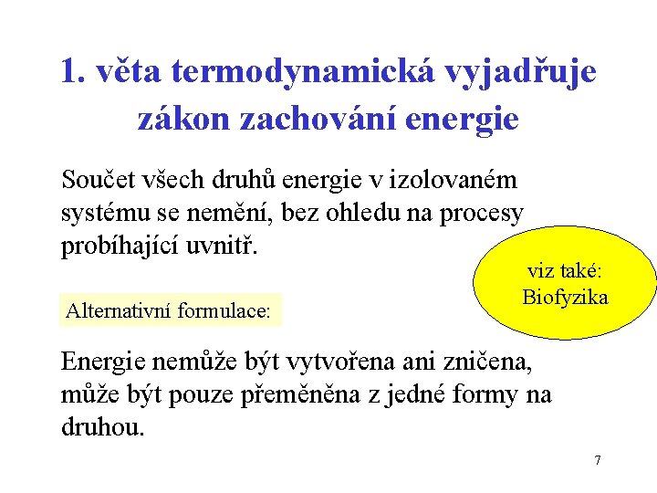 1. věta termodynamická vyjadřuje zákon zachování energie Součet všech druhů energie v izolovaném systému