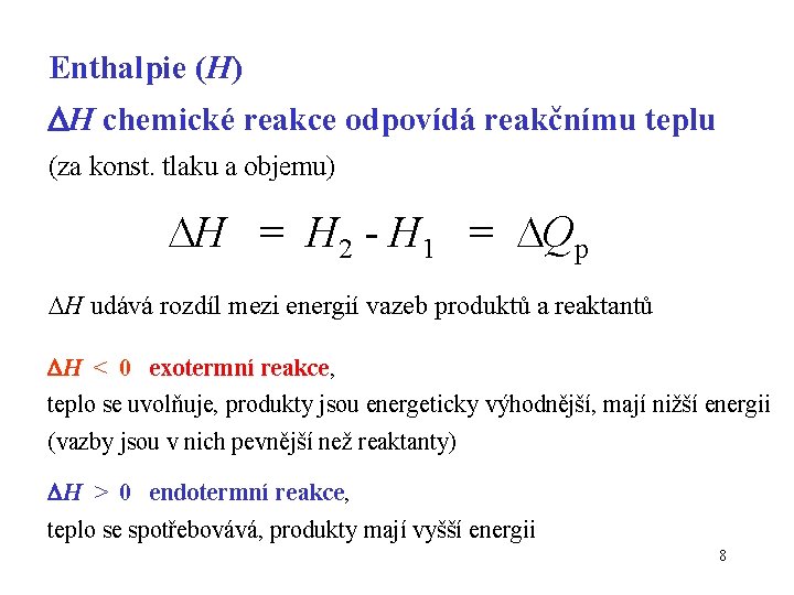 Enthalpie (H) H chemické reakce odpovídá reakčnímu teplu (za konst. tlaku a objemu) H