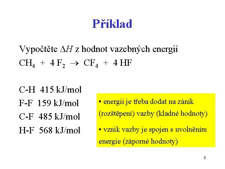 Příklad Vypočtěte ΔH z hodnot vazebných energií CH 4 + 4 F 2 CF