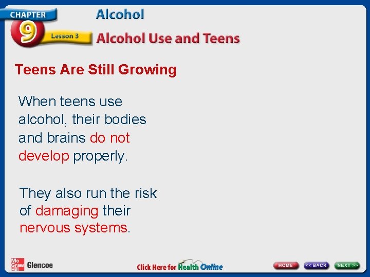 Teens Are Still Growing When teens use alcohol, their bodies and brains do not