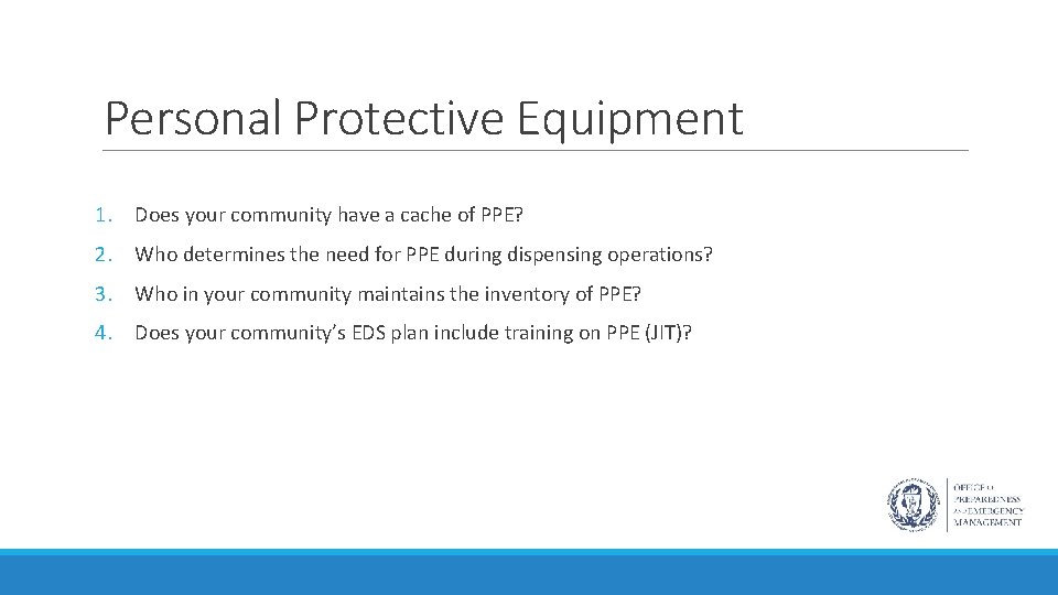Personal Protective Equipment 1. Does your community have a cache of PPE? 2. Who