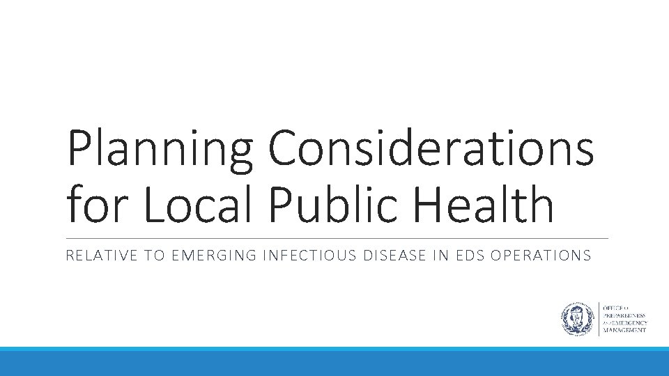 Planning Considerations for Local Public Health RELATIVE TO EMERGING INFECTIOUS DISEASE IN EDS OPERATIONS
