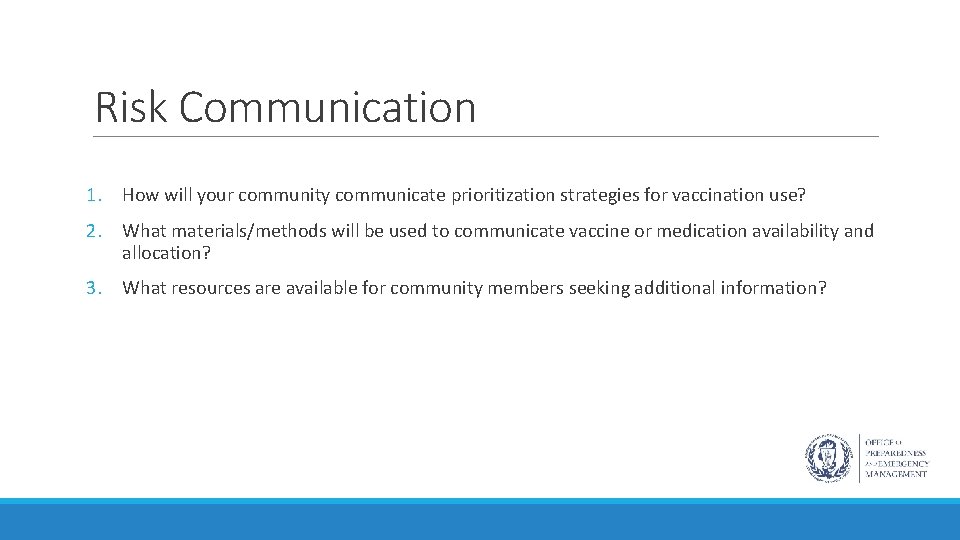 Risk Communication 1. How will your community communicate prioritization strategies for vaccination use? 2.