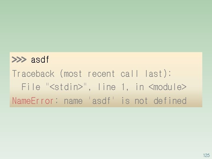 >>> asdf Traceback (most recent call last): File "<stdin>", line 1, in <module> Name.