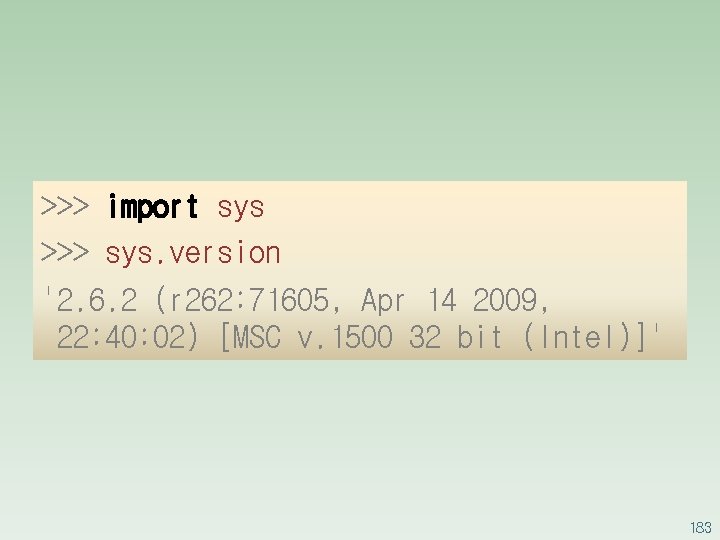 >>> import sys >>> sys. version '2. 6. 2 (r 262: 71605, Apr 14