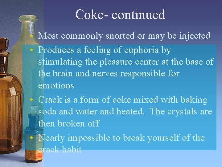 Coke- continued • Most commonly snorted or may be injected • Produces a feeling