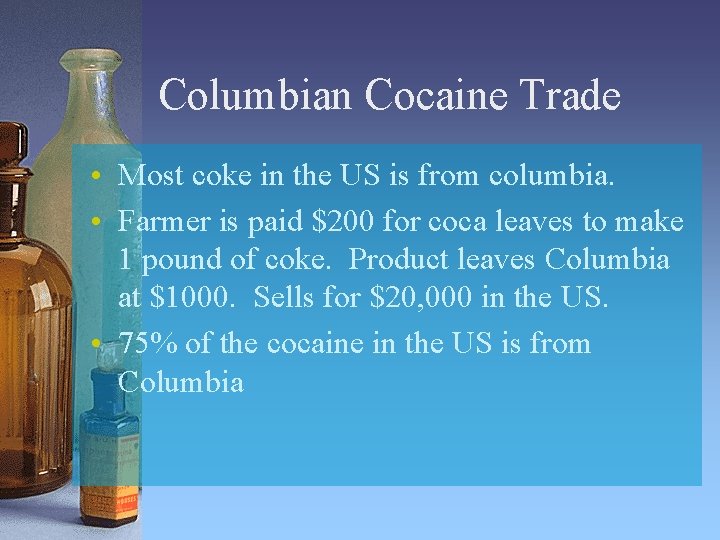 Columbian Cocaine Trade • Most coke in the US is from columbia. • Farmer