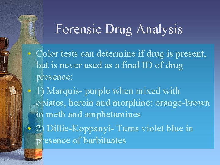 Forensic Drug Analysis • Color tests can determine if drug is present, but is