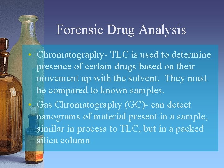 Forensic Drug Analysis • Chromatography- TLC is used to determine presence of certain drugs