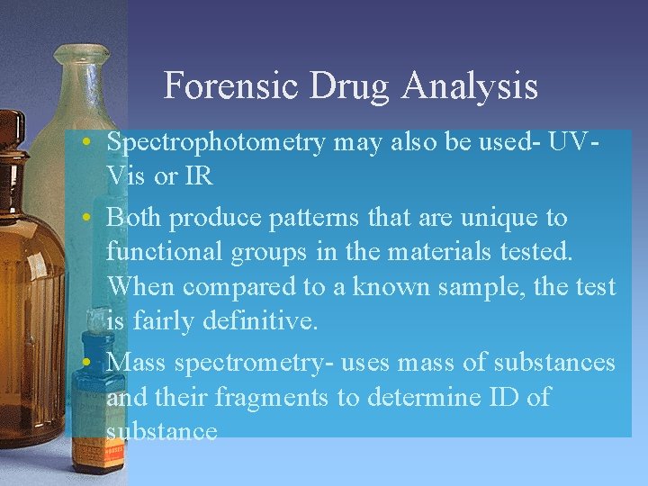 Forensic Drug Analysis • Spectrophotometry may also be used- UVVis or IR • Both