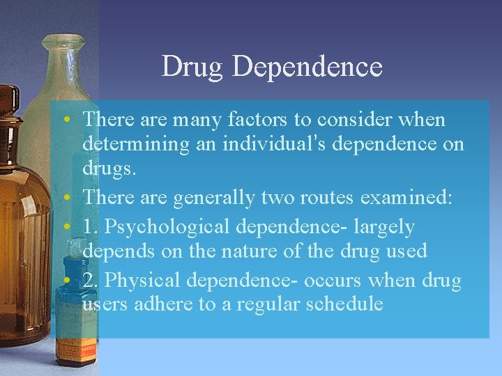 Drug Dependence • There are many factors to consider when determining an individual’s dependence