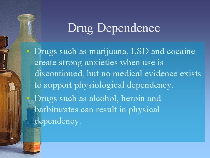 Drug Dependence • Drugs such as marijuana, LSD and cocaine create strong anxieties when