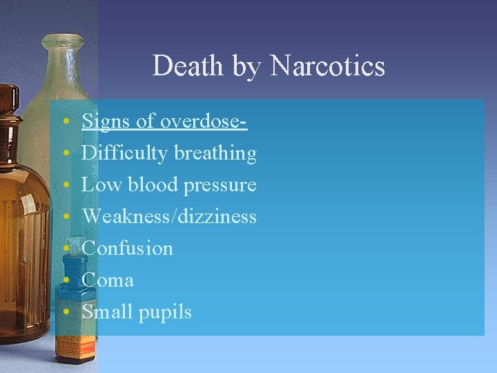 Death by Narcotics • • Signs of overdose. Difficulty breathing Low blood pressure Weakness/dizziness