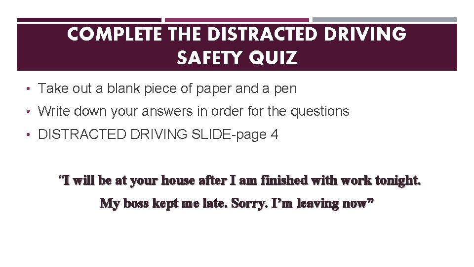 COMPLETE THE DISTRACTED DRIVING SAFETY QUIZ • Take out a blank piece of paper