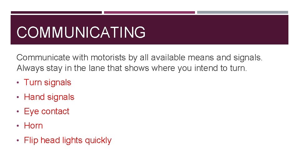COMMUNICATING Communicate with motorists by all available means and signals. Always stay in the