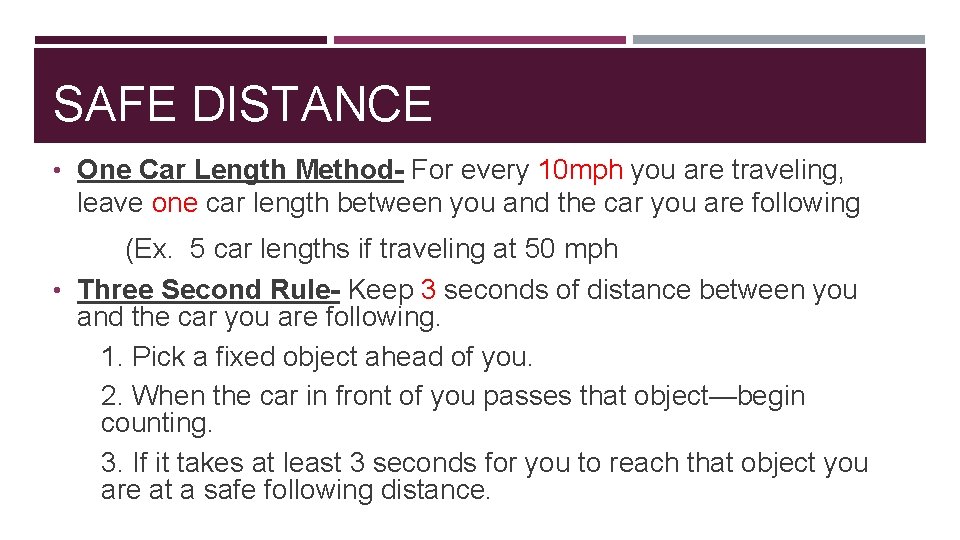 SAFE DISTANCE • One Car Length Method- For every 10 mph you are traveling,