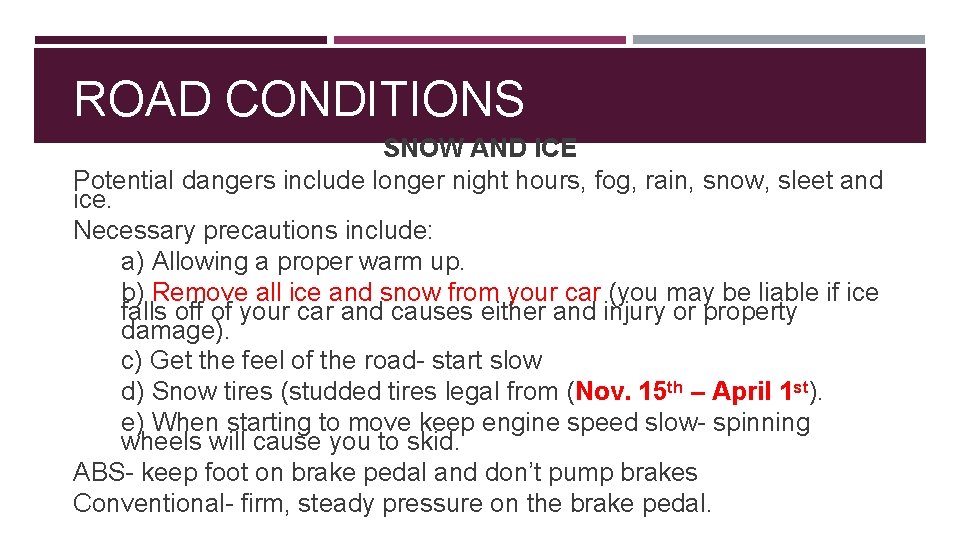 ROAD CONDITIONS SNOW AND ICE Potential dangers include longer night hours, fog, rain, snow,