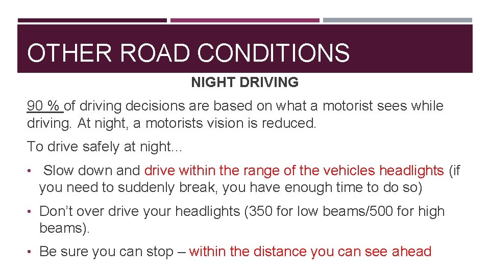 OTHER ROAD CONDITIONS NIGHT DRIVING 90 % of driving decisions are based on what