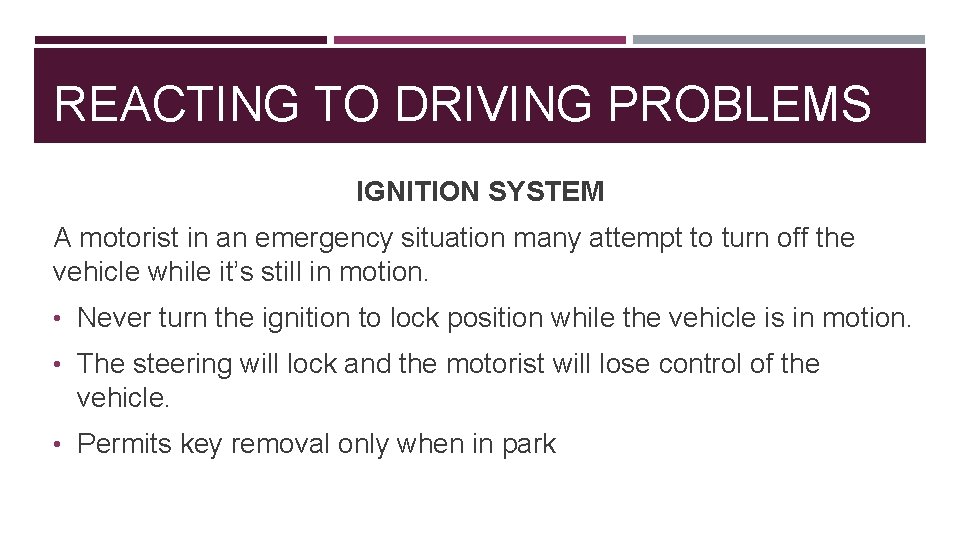 REACTING TO DRIVING PROBLEMS IGNITION SYSTEM A motorist in an emergency situation many attempt