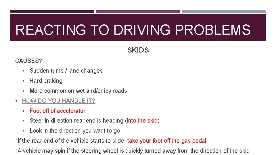 REACTING TO DRIVING PROBLEMS SKIDS CAUSES? • Sudden turns / lane changes • Hard
