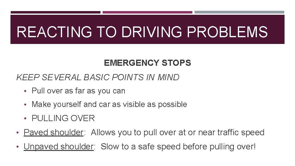 REACTING TO DRIVING PROBLEMS EMERGENCY STOPS KEEP SEVERAL BASIC POINTS IN MIND • Pull