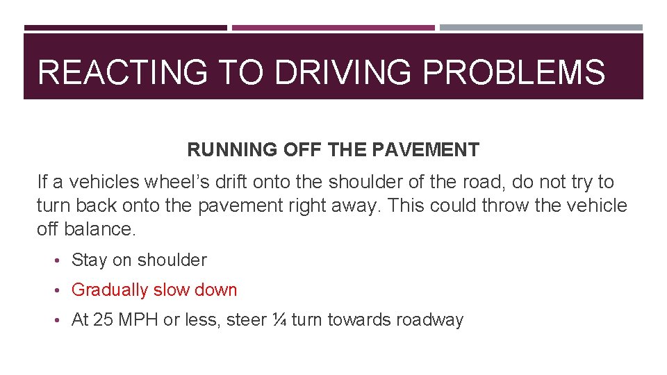 REACTING TO DRIVING PROBLEMS RUNNING OFF THE PAVEMENT If a vehicles wheel’s drift onto