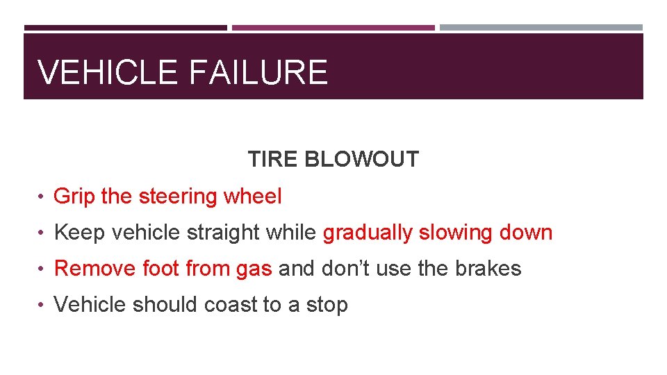 VEHICLE FAILURE TIRE BLOWOUT • Grip the steering wheel • Keep vehicle straight while