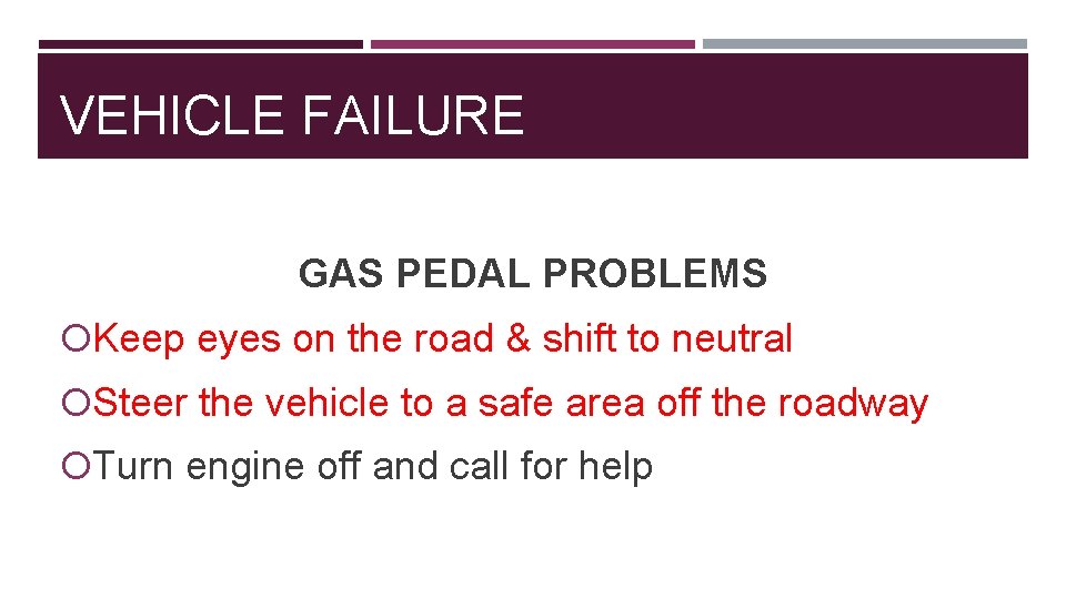 VEHICLE FAILURE GAS PEDAL PROBLEMS Keep eyes on the road & shift to neutral