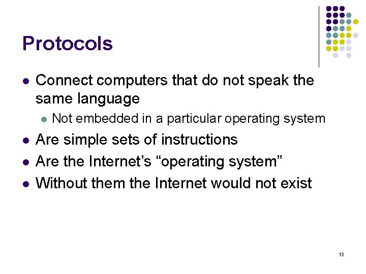 Protocols l Connect computers that do not speak the same language l l Not