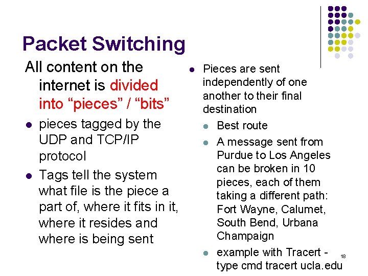 Packet Switching All content on the internet is divided into “pieces” / “bits” l