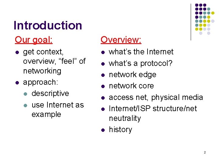 Introduction Our goal: l l get context, overview, “feel” of networking approach: l descriptive