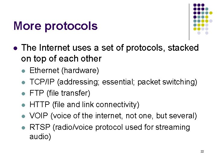 More protocols l The Internet uses a set of protocols, stacked on top of