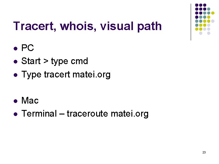 Tracert, whois, visual path l l l PC Start > type cmd Type tracert