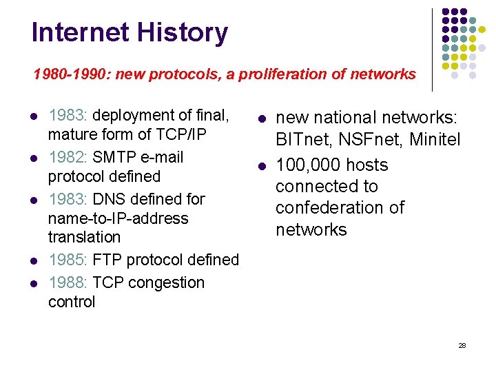 Internet History 1980 -1990: new protocols, a proliferation of networks l l l 1983: