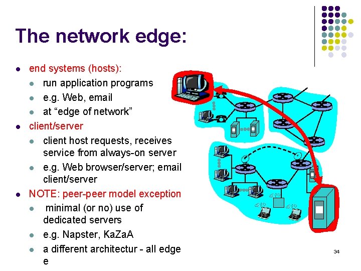 The network edge: l l l end systems (hosts): l run application programs l