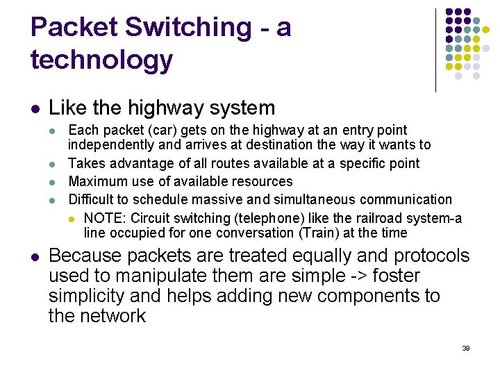 Packet Switching - a technology l Like the highway system l l l Each