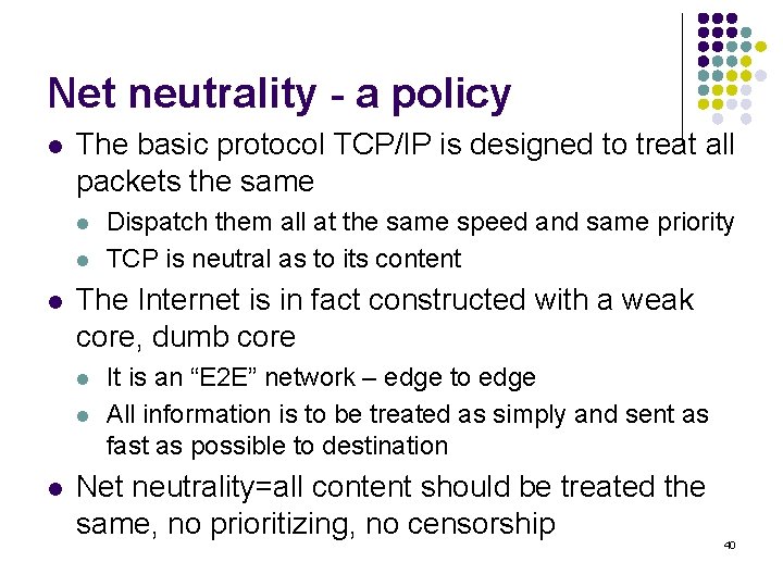 Net neutrality - a policy l The basic protocol TCP/IP is designed to treat