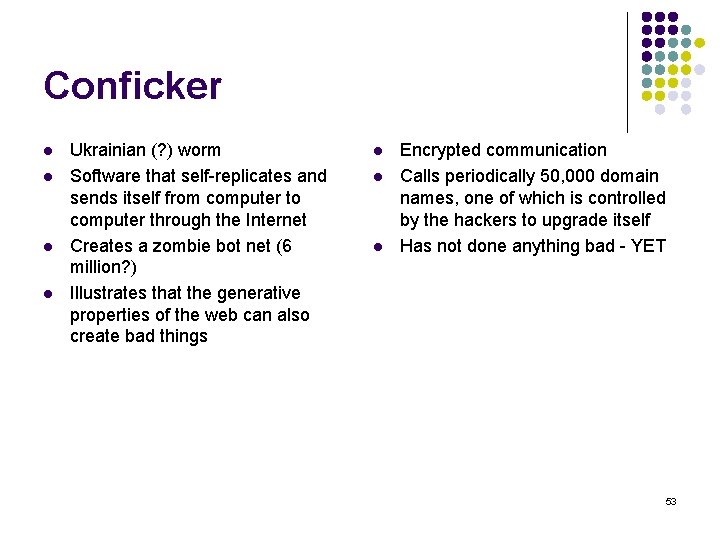 Conficker l l Ukrainian (? ) worm Software that self-replicates and sends itself from