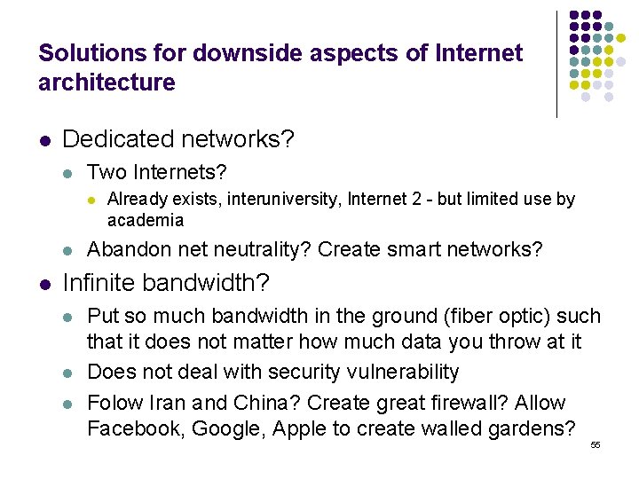 Solutions for downside aspects of Internet architecture l Dedicated networks? l Two Internets? l