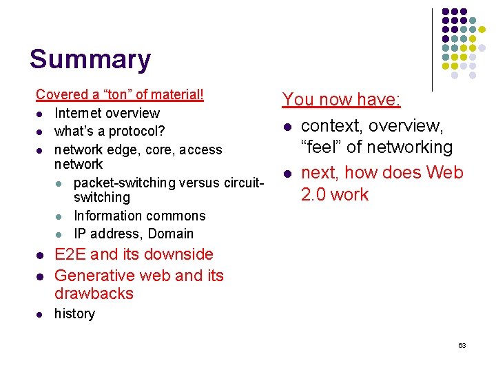 Summary Covered a “ton” of material! l Internet overview l what’s a protocol? l