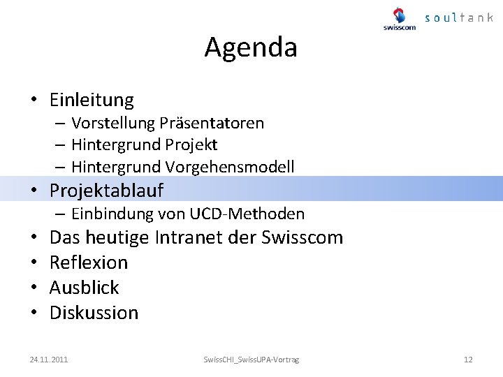 Agenda • Einleitung – Vorstellung Präsentatoren – Hintergrund Projekt – Hintergrund Vorgehensmodell • Projektablauf