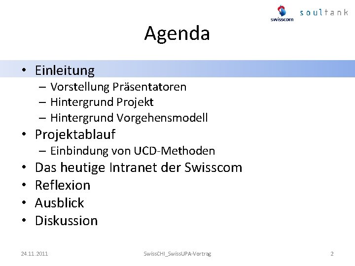 Agenda • Einleitung – Vorstellung Präsentatoren – Hintergrund Projekt – Hintergrund Vorgehensmodell • Projektablauf