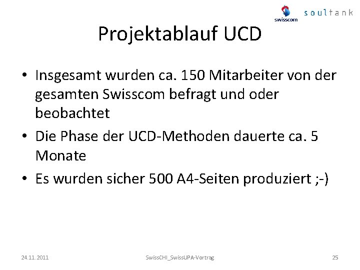 Projektablauf UCD • Insgesamt wurden ca. 150 Mitarbeiter von der gesamten Swisscom befragt und