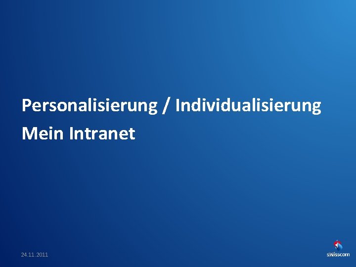 Personalisierung / Individualisierung Mein Intranet 24. 11. 2011 Swiss. CHI_Swiss. UPA-Vortrag 35 